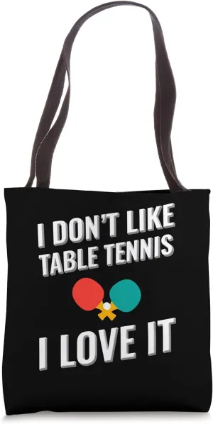 I don't like Table Tennis I love it Tote Bag