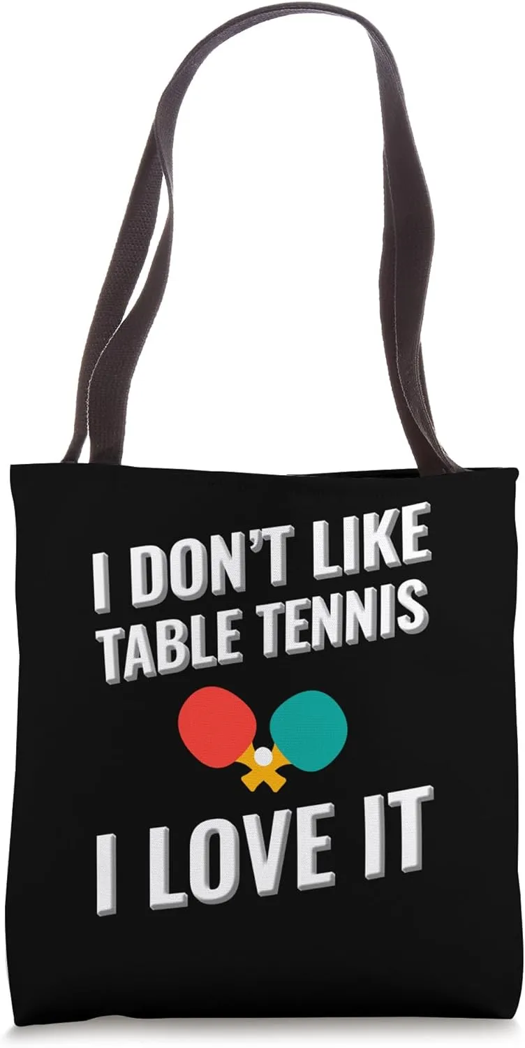 I don't like Table Tennis I love it Tote Bag