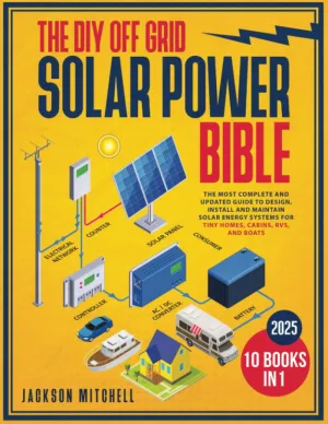The DIY Off Grid Solar Power Bible: [10 in 1] The Most Complete and Updated Guide to Design, Install, and Maintain Solar Energy Systems for Tiny Homes, Cabins, Rvs, and Boats Paperback – September 23, 2024
